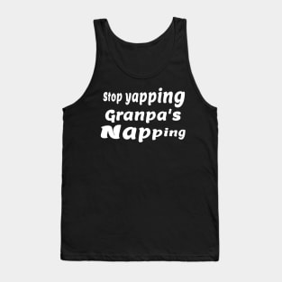 Stop yapping Grandpa’s Napping Tank Top